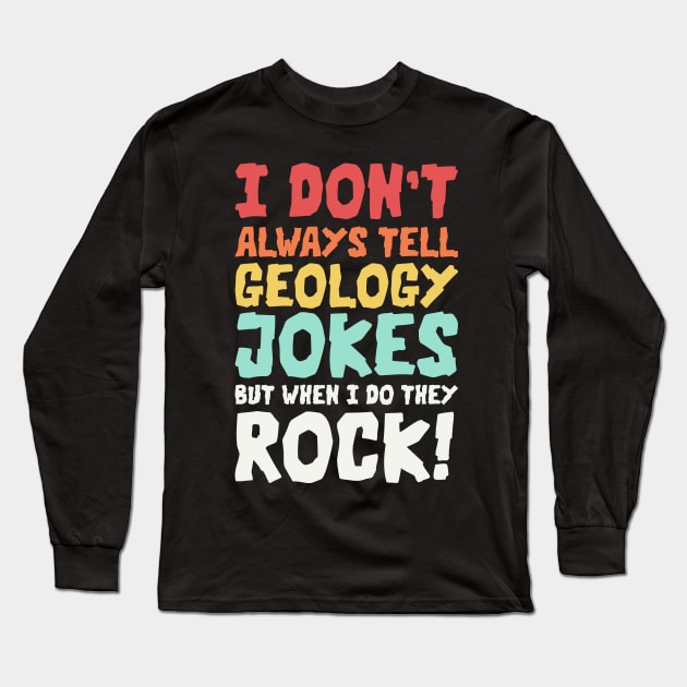 Geology Jokes Geology Memes Geologist Rockhound Long Sleeve T-Shirt by PodDesignShop